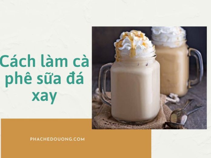Cách làm cà phê sữa đá xay
