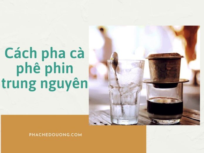 Cách pha cà phê phin trung nguyên