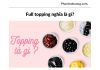 Full topping nghĩa là gì? Các loại topping phổ biến hiện nay Full topping nghĩa là gì