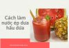 Cách làm nước ép dưa hấu dứa cực đơn giản giàu dinh dưỡng Nước ép dưa hấu dứa