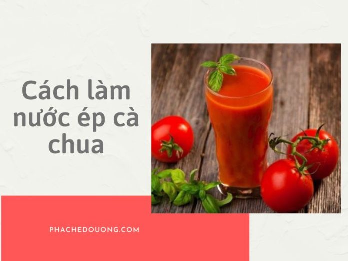 Cách làm nước ép cà chua