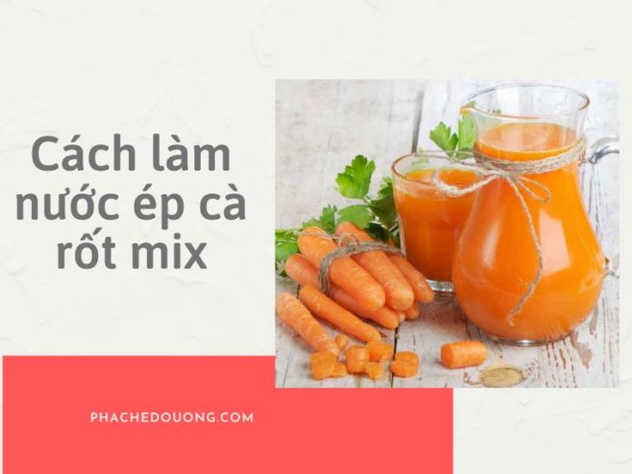Nước ép cà rốt mix
